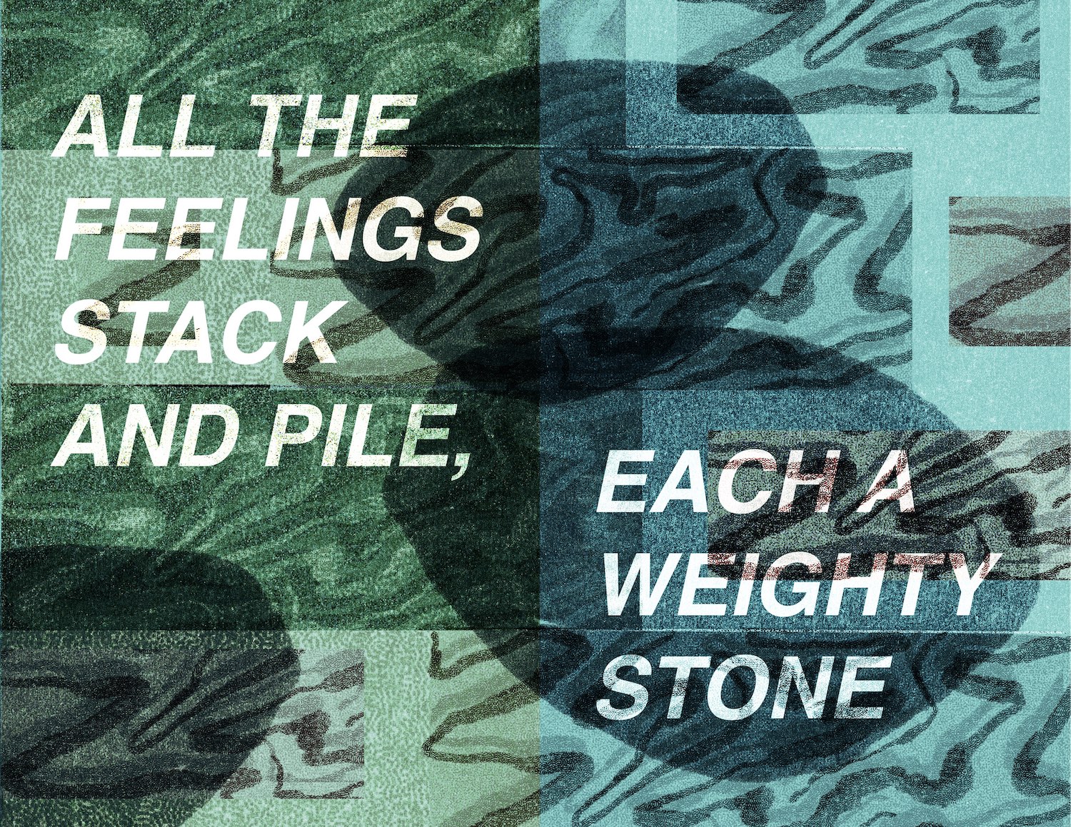 In the seventh panel of Ariana Martinez’s Not Just a Cut, we see an illustrated background with the texture of a trickling body of water. The image is divided in two - rich greens on the left and aquatic blues on the right. The shadow of two large stones balance in the middle of the image, with a third stone in the left hand corner - as if the current is pulling it out of the image. White text reads, All the feelings stack and pile, each a weighty stone.